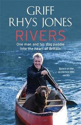 Rivers: A Voyage into the Heart of Britain by Griff Rhys Jones image