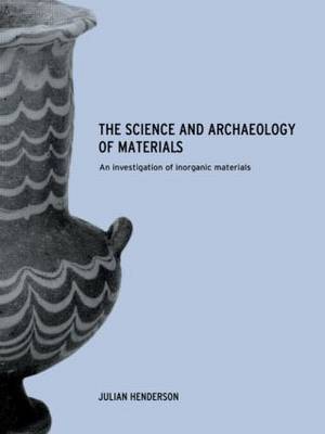 The Science and Archaeology of Materials by Julian Henderson image
