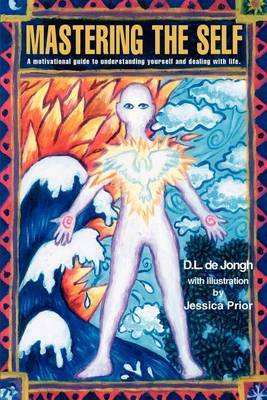 Mastering the Self: A Motivational Guide to Understanding Yourself and Dealing with Life. by Deon L de Jongh image