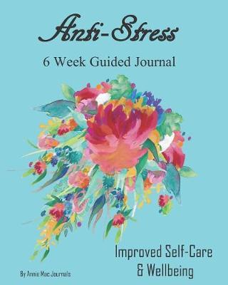 Anti-Stress 6 Week Guided Journal by Annie Mac Journals