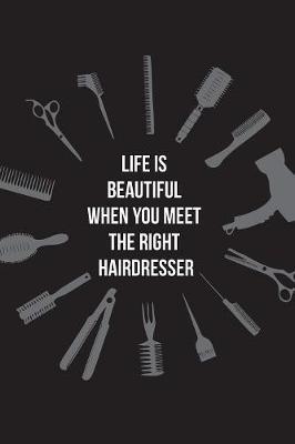 Life is Beautiful When You Meet the Right Hairdresser by Beautiful Useful Journal