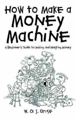 How to Make a Money Machine on Paperback by Julie Grise