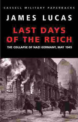 The Last Days Of The Reich:Collapse of Nazi Germany, May 1945 by James Lucas image