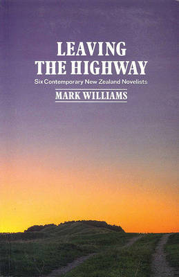 Leaving the Highway: Six Contemporary New Zealand Novelists by Mark Williams image