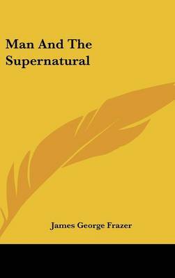 Man And The Supernatural by Sir James George Frazer image