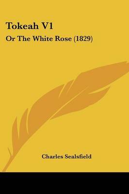 Tokeah V1: Or the White Rose (1829) by Charles Sealsfield image