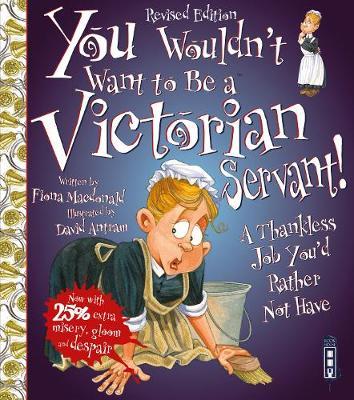 You Wouldn't Want To Be A Victorian Servant! by Fiona MacDonald