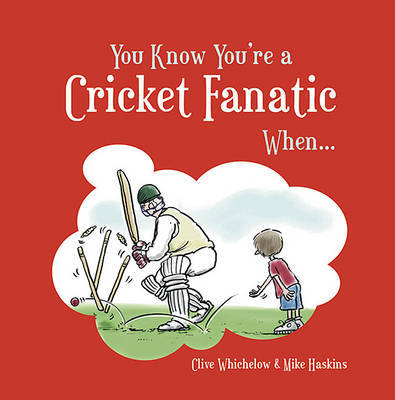 You Know You're a Cricket Fanatic When... by Clive Whichelow image