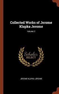 Collected Works of Jerome Klapka Jerome; Volume 2 by Jerome Klapka Jerome image