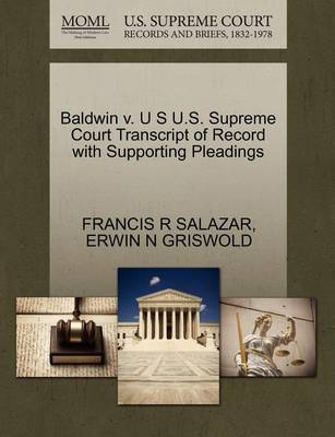 Baldwin V. U S U.S. Supreme Court Transcript of Record with Supporting Pleadings by Francis R Salazar