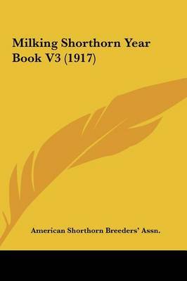 Milking Shorthorn Year Book V3 (1917) by Shorthorn Breeders' Assn American Shorthorn Breeders' Assn image
