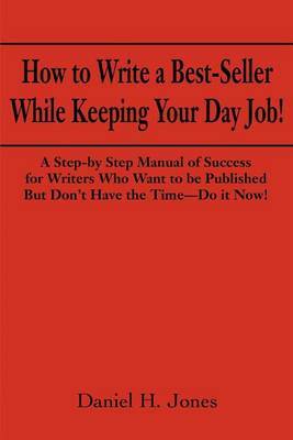 How to Write a Best-Seller While Keeping Your Day Job! by Daniel H. Jones image