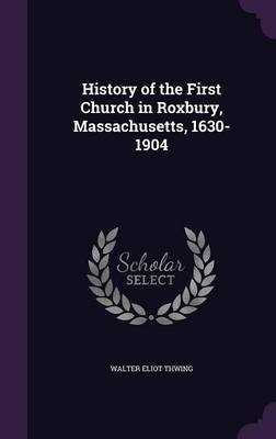 History of the First Church in Roxbury, Massachusetts, 1630-1904 image