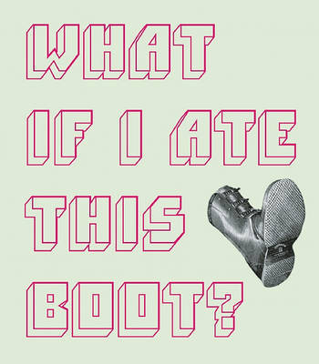 What If I Ate This Boot? on Hardback