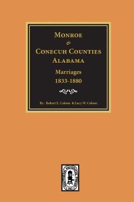 Monroe and Conecuh Counties, Alabama 1833-1880, Marriages Of. by Robert E Colson image