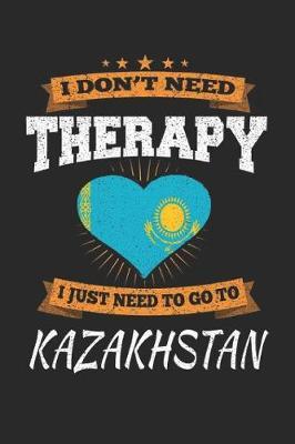 I Don't Need Therapy I Just Need To Go To Kazakhstan by Maximus Designs image