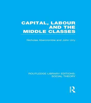 Capital, Labour and the Middle Classes by John Urry image