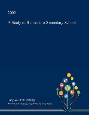 A Study of Bullies in a Secondary School on Paperback by Fung-Yee Fok