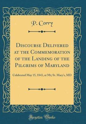 Discourse Delivered at the Commemoration of the Landing of the Pilgrims of Maryland by P Corry image