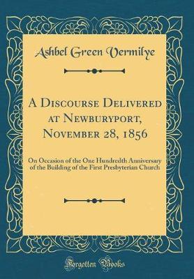 A Discourse Delivered at Newburyport, November 28, 1856 by Ashbel Green Vermilye image