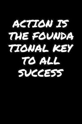 Action Is The Foundational Key To All Success� by Standard Booklets