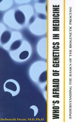 Who's Afraid of Genetics in Medicine: Understanding the Basics of the Biogenetic Process on Paperback by Debbie Dean, M.D., PH.D.