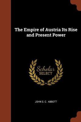 The Empire of Austria Its Rise and Present Power by John S.C. Abbott image
