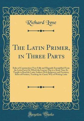 The Latin Primer, in Three Parts by Richard Lyne image