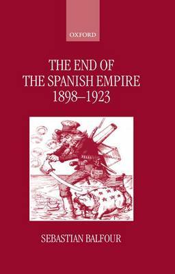 The End of the Spanish Empire, 1898-1923 by Sebastian Balfour image