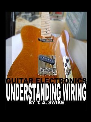 Guitar Electronics Understanding Wiring by Tim Swike image