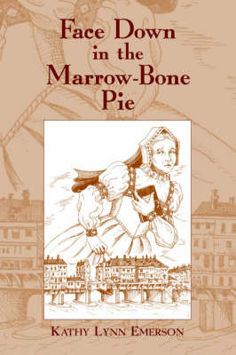 Face Down in the Marrow-Bone Pie: An Elizabethan Mystery by Kathy Lynn Emerson image