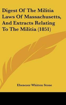 Digest of the Militia Laws of Massachusetts, and Extracts Relating to the Militia (1851) by Ebenezer Whitten Stone image