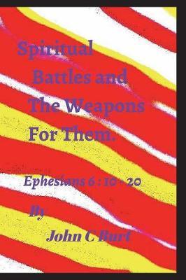Spiritual Battles and the Weapons for Them. by John C Burt image