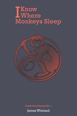 I Know Where Monkeys Sleep by James Wieland