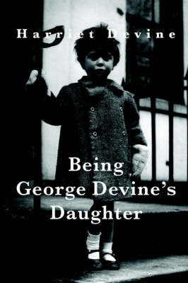 Being George Devine's Daughter by Harriet Devine image