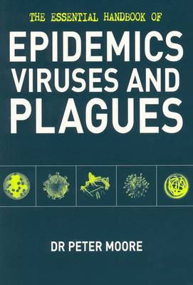 The Essential Handbook of Epidemics, Viruses and Plagues by Peter Moore image