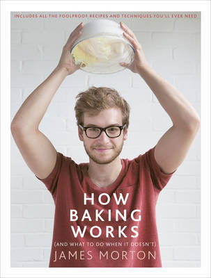 How Baking Works on Hardback by James Morton