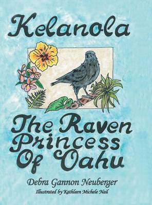 Kelanola, the Raven Princess of Oahu on Hardback by Debra Gannon Neuberger