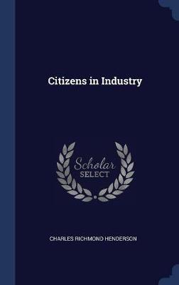 Citizens in Industry by Charles Richmond Henderson image