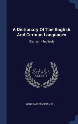 A Dictionary of the English and German Languages on Hardback by Josef Leonhard Hilpert