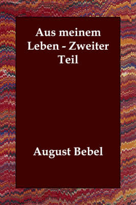 Aus Meinem Leben - Zweiter Teil by August Bebel image