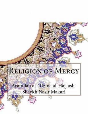 Religion of Mercy by Ayatullah Al-Uzma Al-Hajj Nasir Makari image