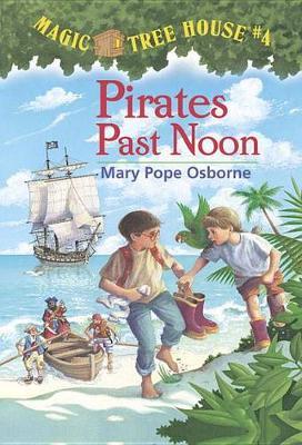 Magic Tree House 04: Pirates Past Noon by Mary Pope Osborne