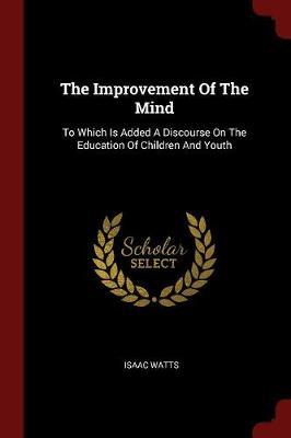 The Improvement of the Mind by Isaac Watts image