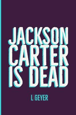 Jackson Carter is Dead by L Geyer image