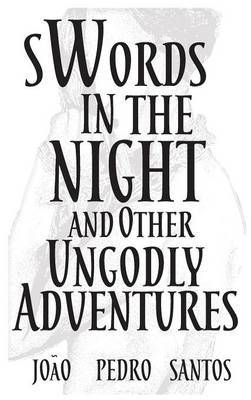 Swords in the Night and Other Ungodly Adventures on Hardback by Joao Pedro Santos