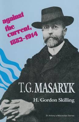 T. G. Masaryk: Against the Current, 1882-1914 by H.Gordon Skilling image