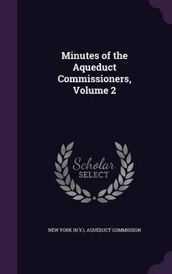 Minutes of the Aqueduct Commissioners, Volume 2 on Hardback