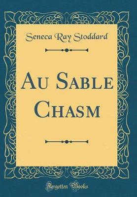 Au Sable Chasm (Classic Reprint) by Seneca Ray Stoddard image