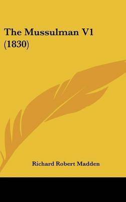 The Mussulman V1 (1830) on Hardback by Richard Robert Madden